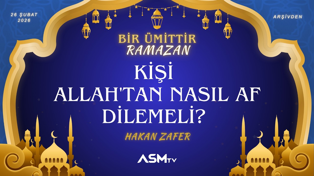 8. GÜN 26 ŞUBAT PERŞEMBE | HAKAN ZAFER | KİŞİ ALLAH'TAN NASIL AF DİLEMELİ? | BİR ÜMİTTİR RAMAZAN