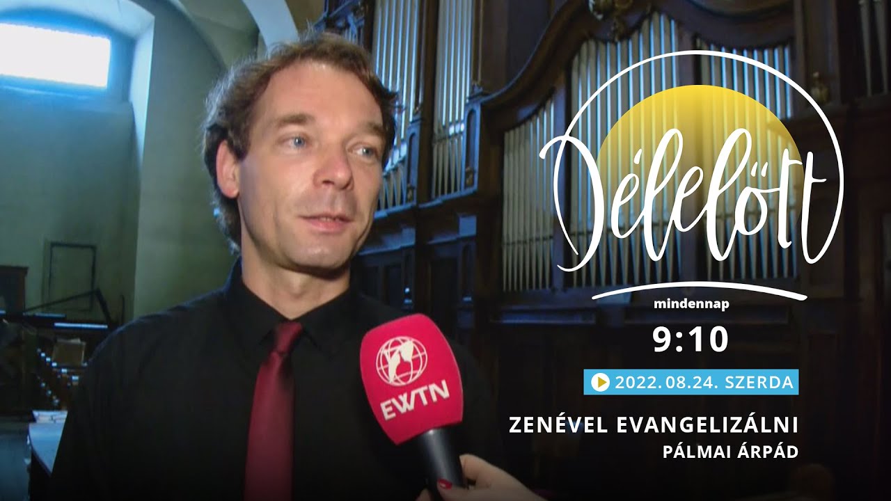 Zenével evangelizálni - Pálmai Árpád - 2022.08.24. - Délelőtt
