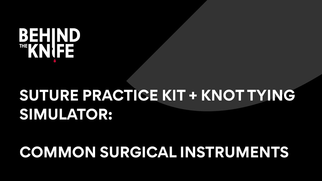 Common Surgical Instruments | Behind the Knife Suture Practice Kit + Knot Tying Simulator