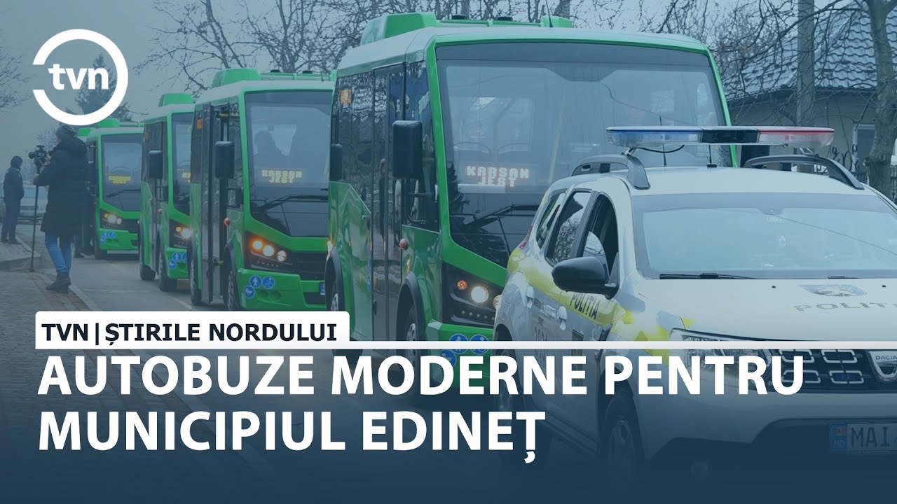 AUTOBUZE MODERNE PENTRU MUNICIPIUL EDINEȚ