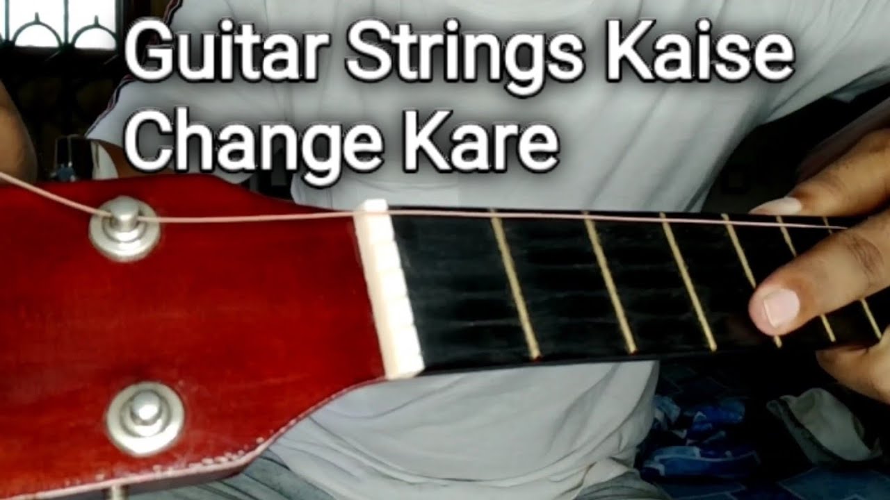 How To Change Guitar Strings (In Hindi)