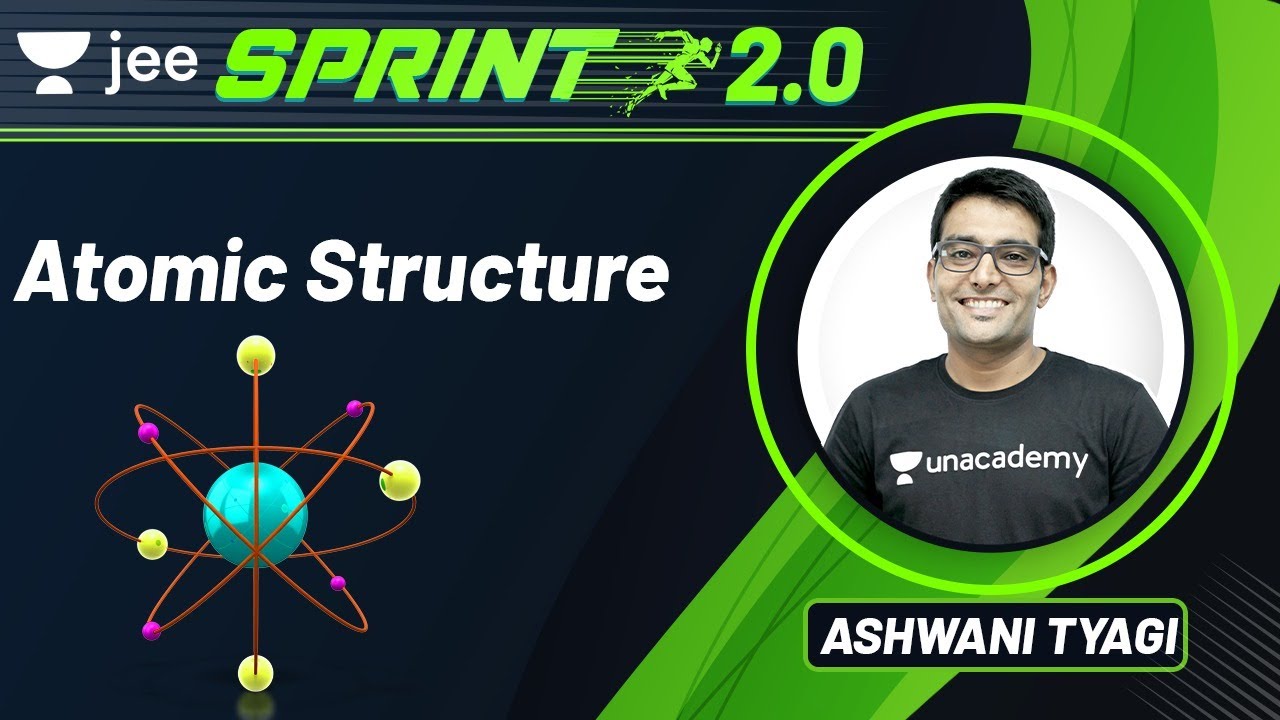 JEE: Atomic Structure | JEE Live Sprint 2.0 | Unacademy JEE | Chemistry | Ashwani Tyagi