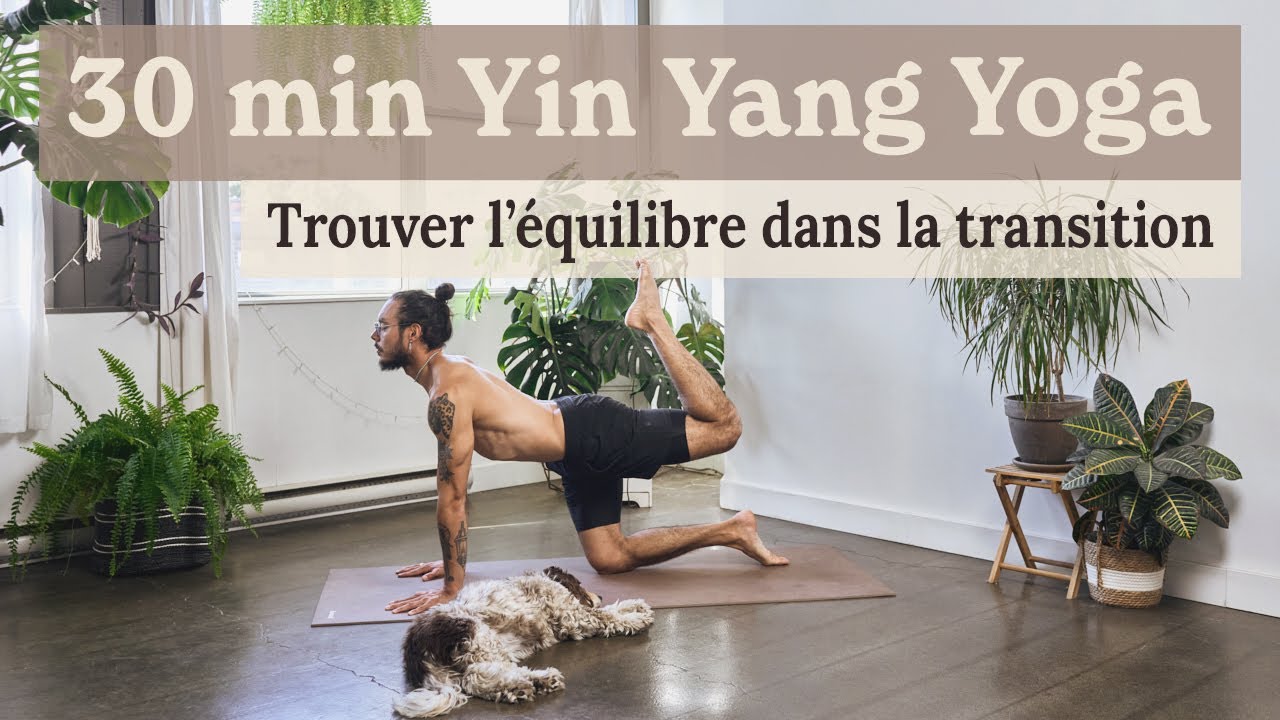 30 min Yin Yang Yoga | Trouver l’équilibre dans la transition