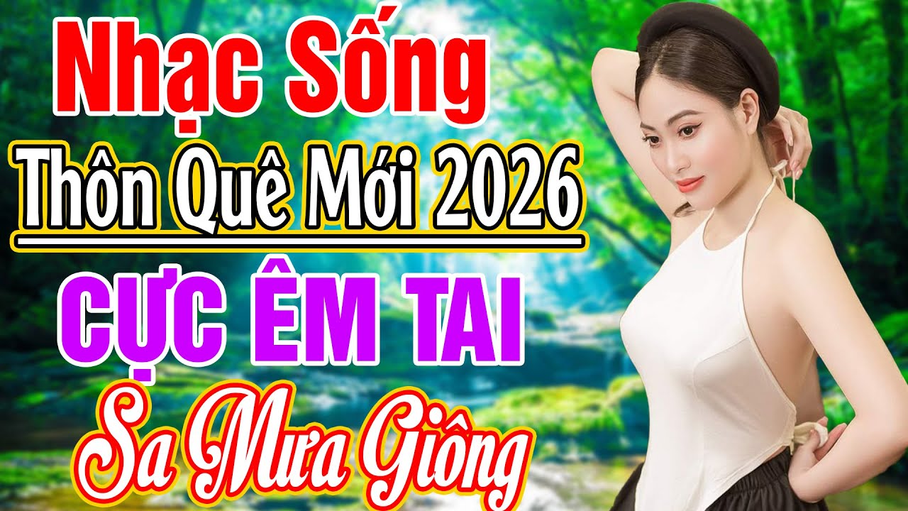 LK NHẠC SỐNG 2026 HAY NHẤT - LK SA MƯA GIÔNG REMIX.. NHẠC SỐNG THÔN QUÊ NGHE CỰC ÊM TAI 2026