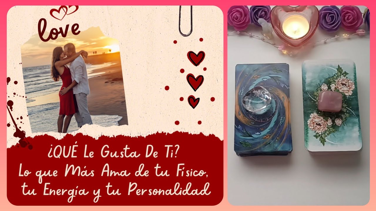 😍¿Qué Le Gusta de Ti?Lo que + AMA de Tu Físico, Tu Energía y Tu Personalidad! Tarot Interactivo Amor
