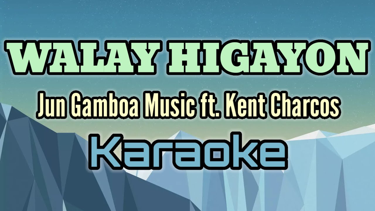 Walay Higayon By Jun Gamboa ft. Kent Charcos (karaoke version)