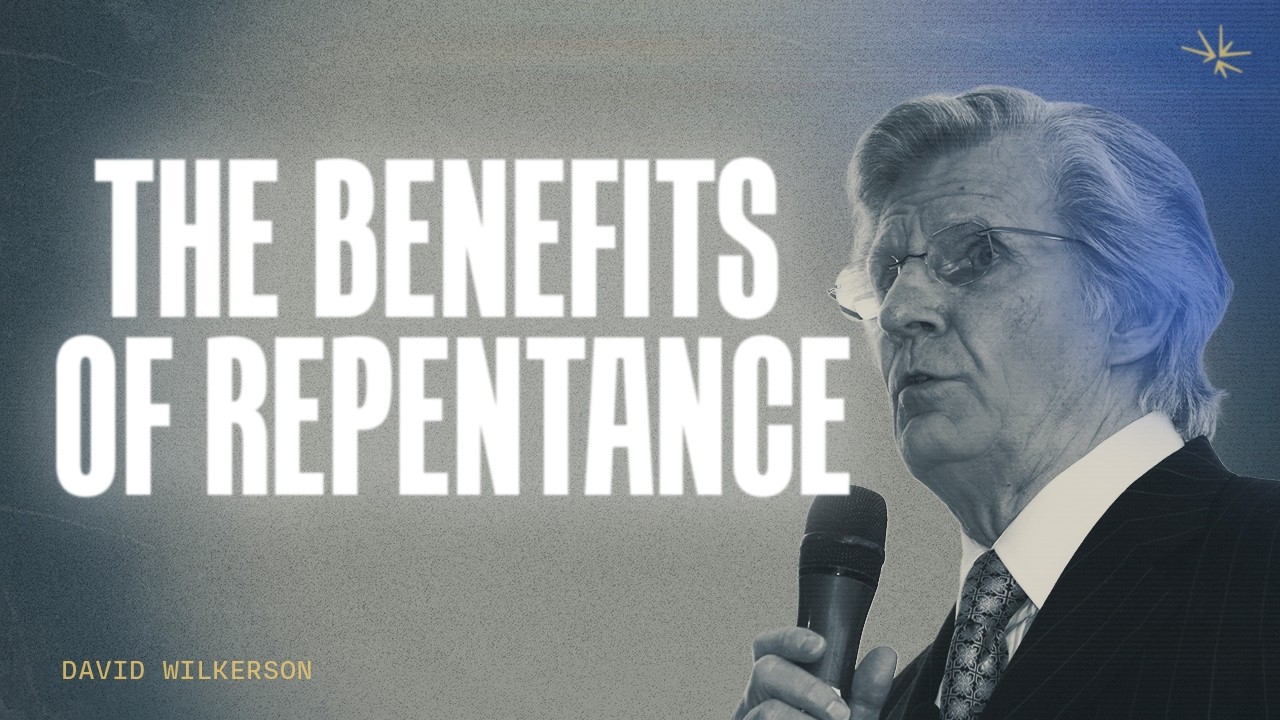 The Marvelous Benefits of Repentance | David Wilkerson