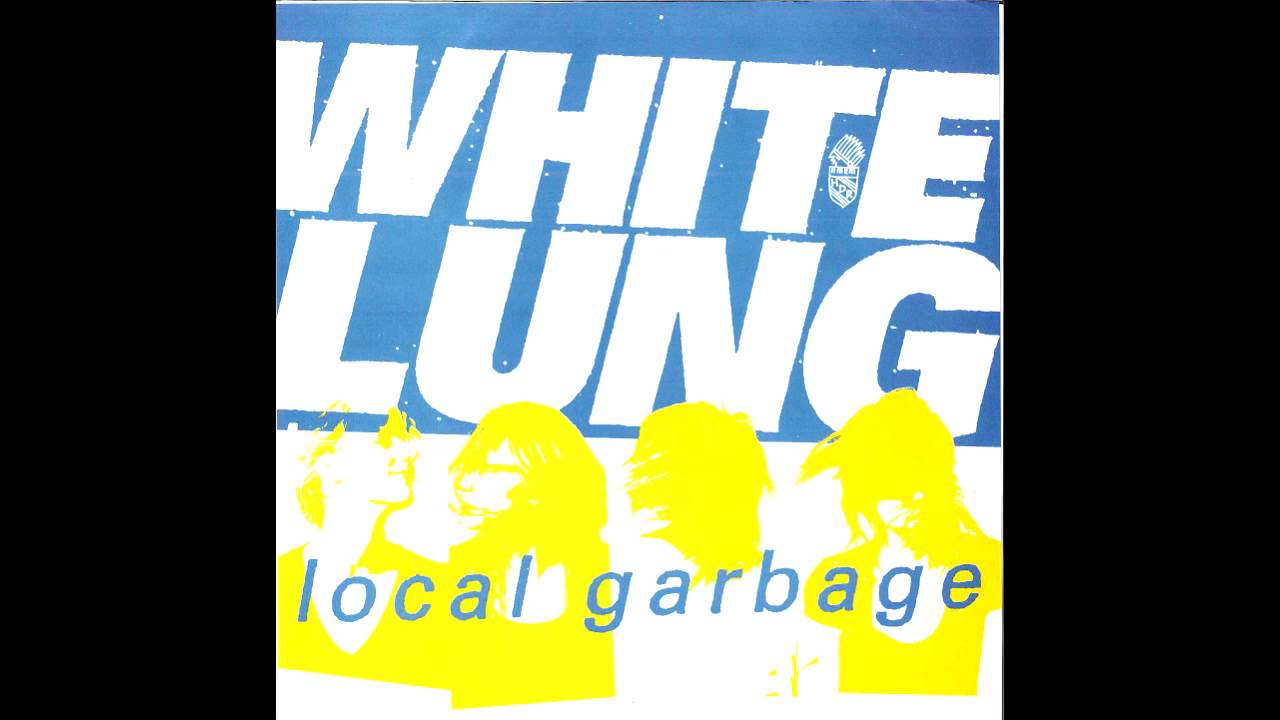 White Lung (2007) - Local Garbage - EP - PUNK 100%