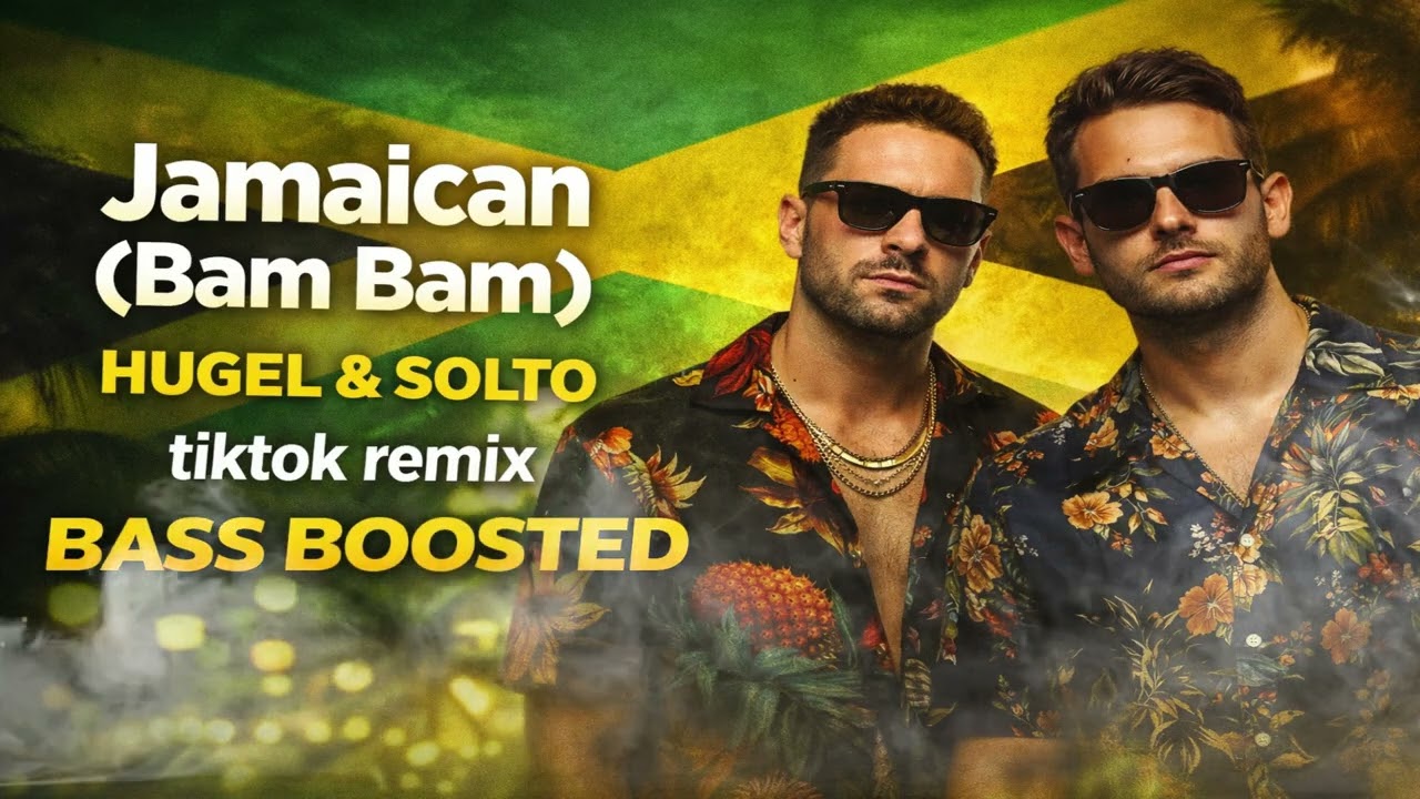 Jamaican (Bam Bam) – HUGEL & SOLTO | TikTok Remix 🔥 BASS BOOSTED