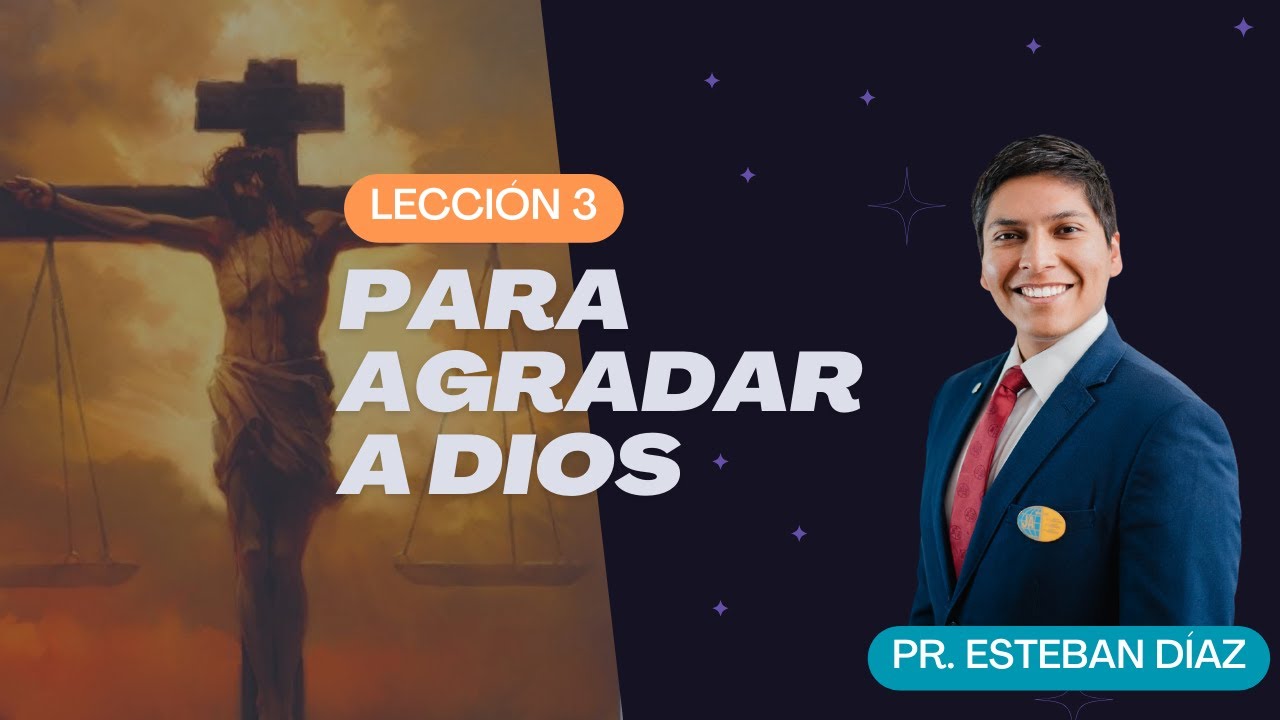 Lección 3: Para agradar a Dios | 1° Trimestre 2025 | Escuela Sabática | Pastor Esteban Díaz