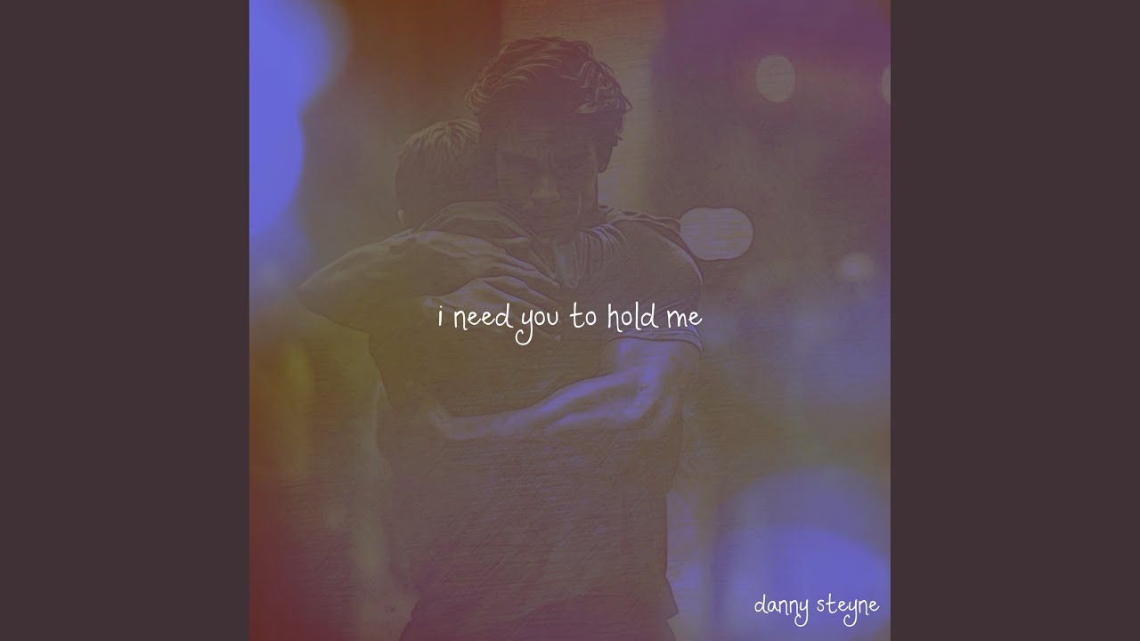 I Need You To Hold Me