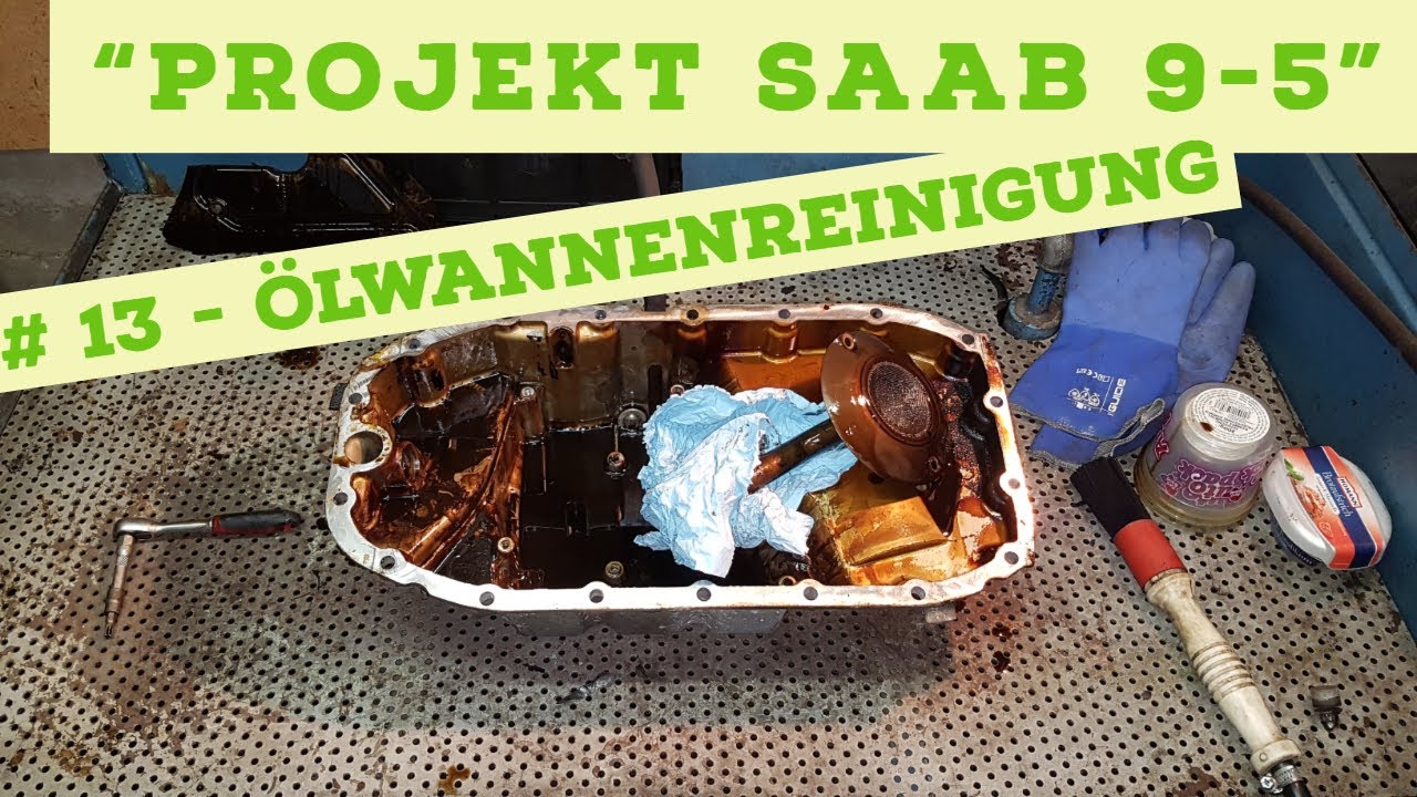 "Projekt SAAB 9-5" #13 - Ölwannenreinigung!