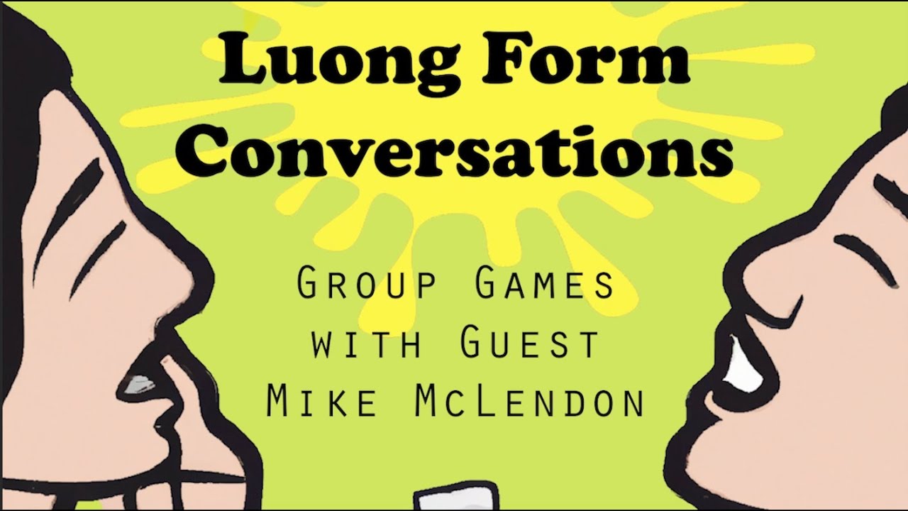 Luong Form Conversations Episode 29 - Group Games with Mike McLendon