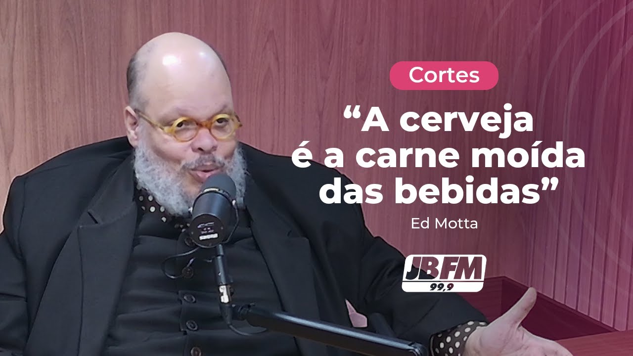 Por que Ed Motta chama a cerveja de “carne moída das bebidas”? | Conexões JBFM