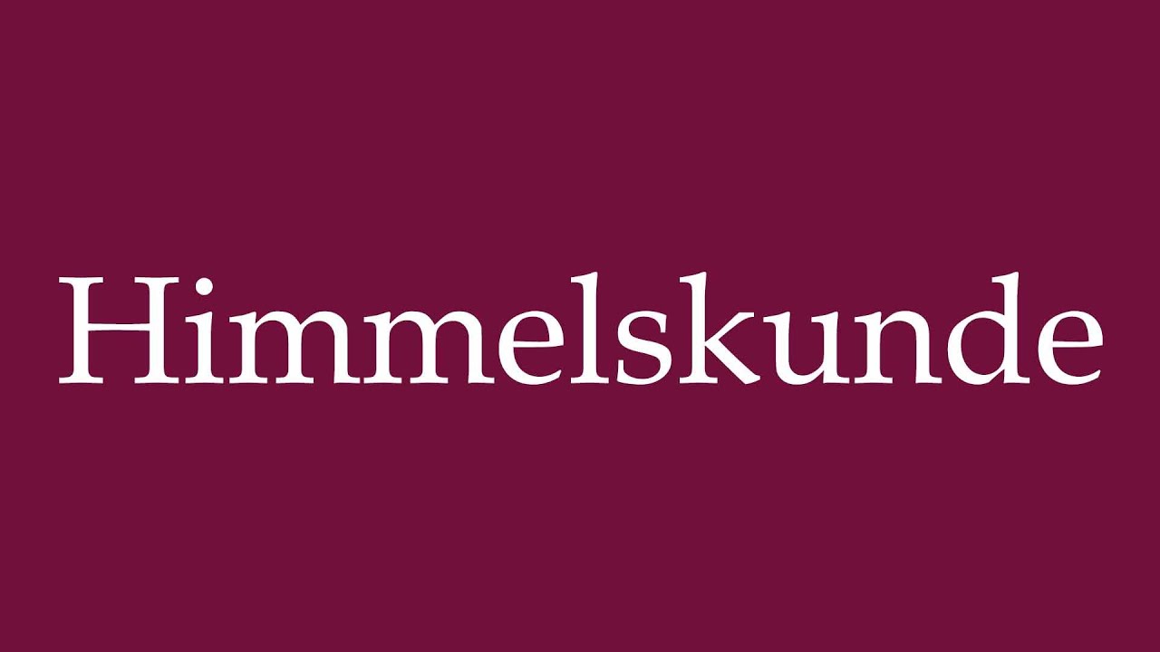 How to Pronounce ''Himmelskunde'' (Celestial Science) Correctly in German