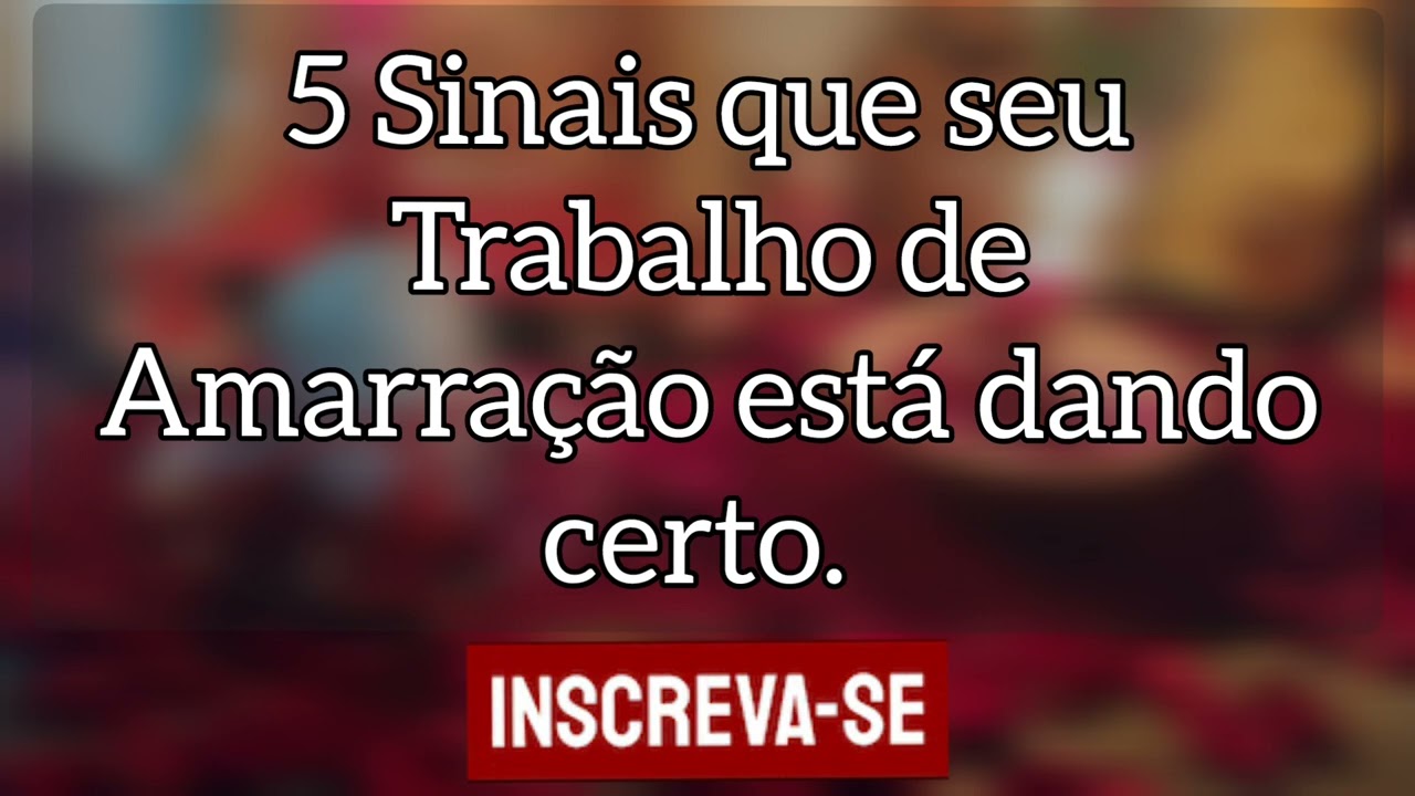 🌼 5 sinais que seu Trabalho de Amarração está dando certo.