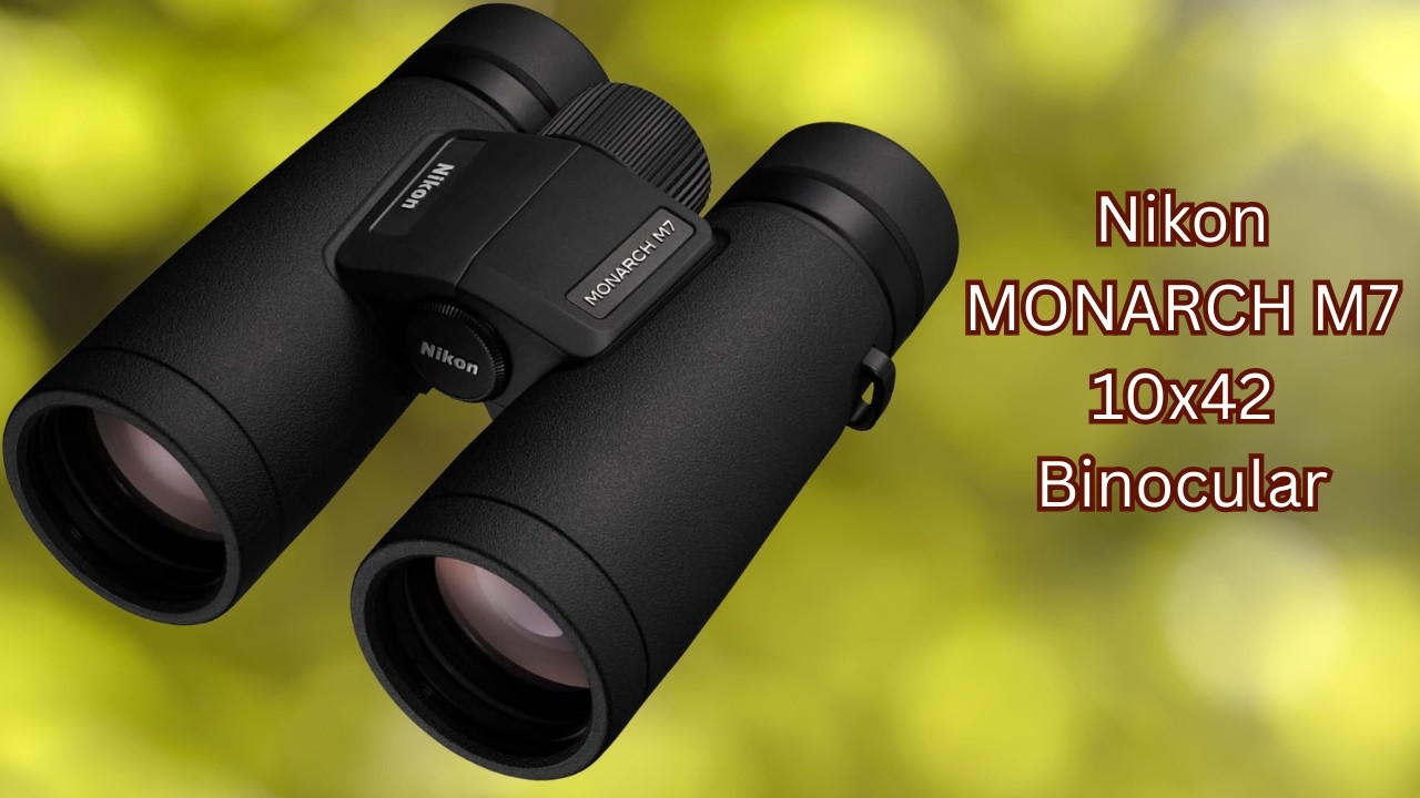 Professional Viewing for Outdoors – Nikon MONARCH M7 10x42 Binocular – REVIEW
