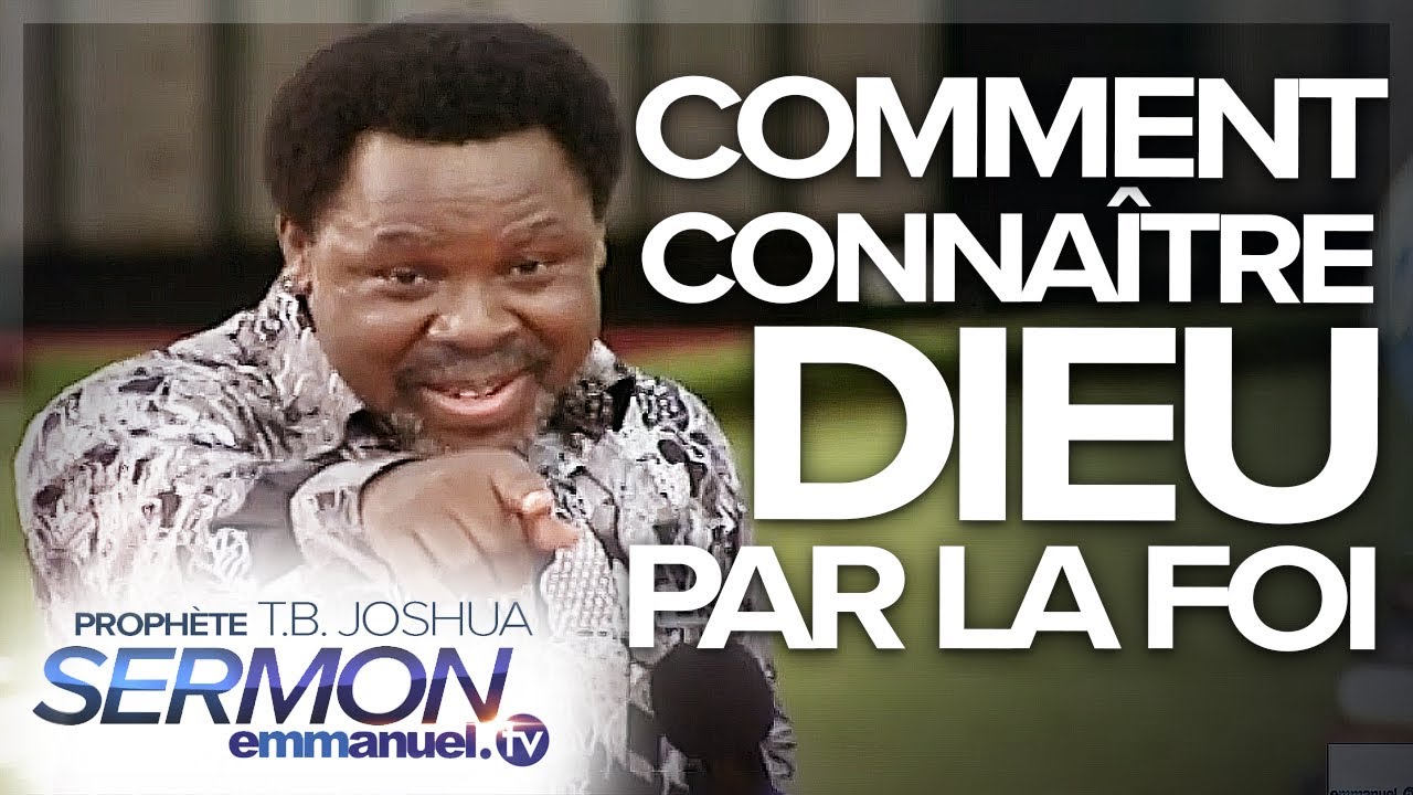 COMMENT CONNAÎTRE DIEU PAR LA FOI !!! | Sermon de TB Joshua