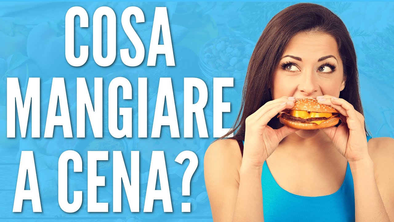Cosa Mangiare a Cena Per Stare in Forma?