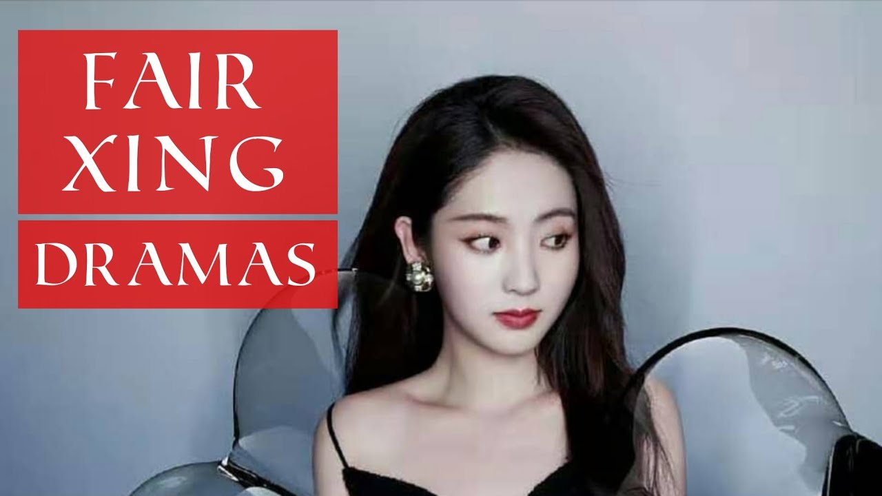 Fair Xing Dramas List