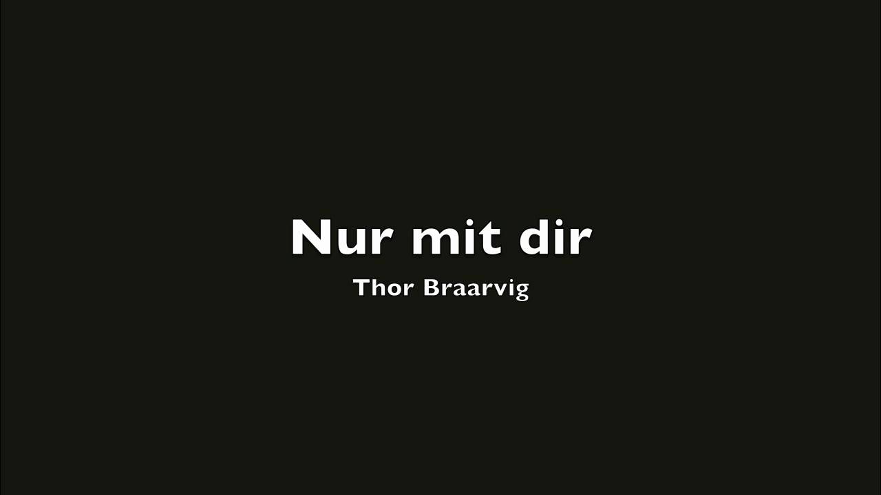 Nur mit dir - Thor Braarvig (Original)