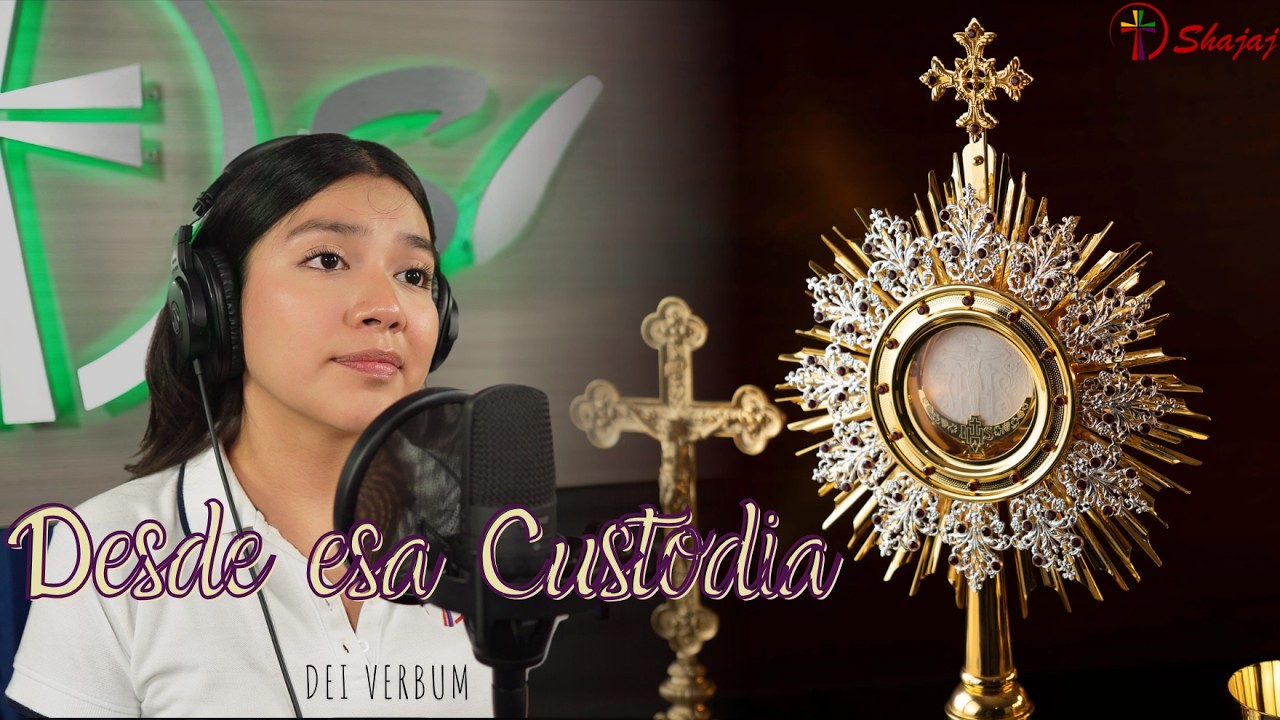 Canto De Adoración - Desde Esa Custodia (Dei Verbum) | Shajaj