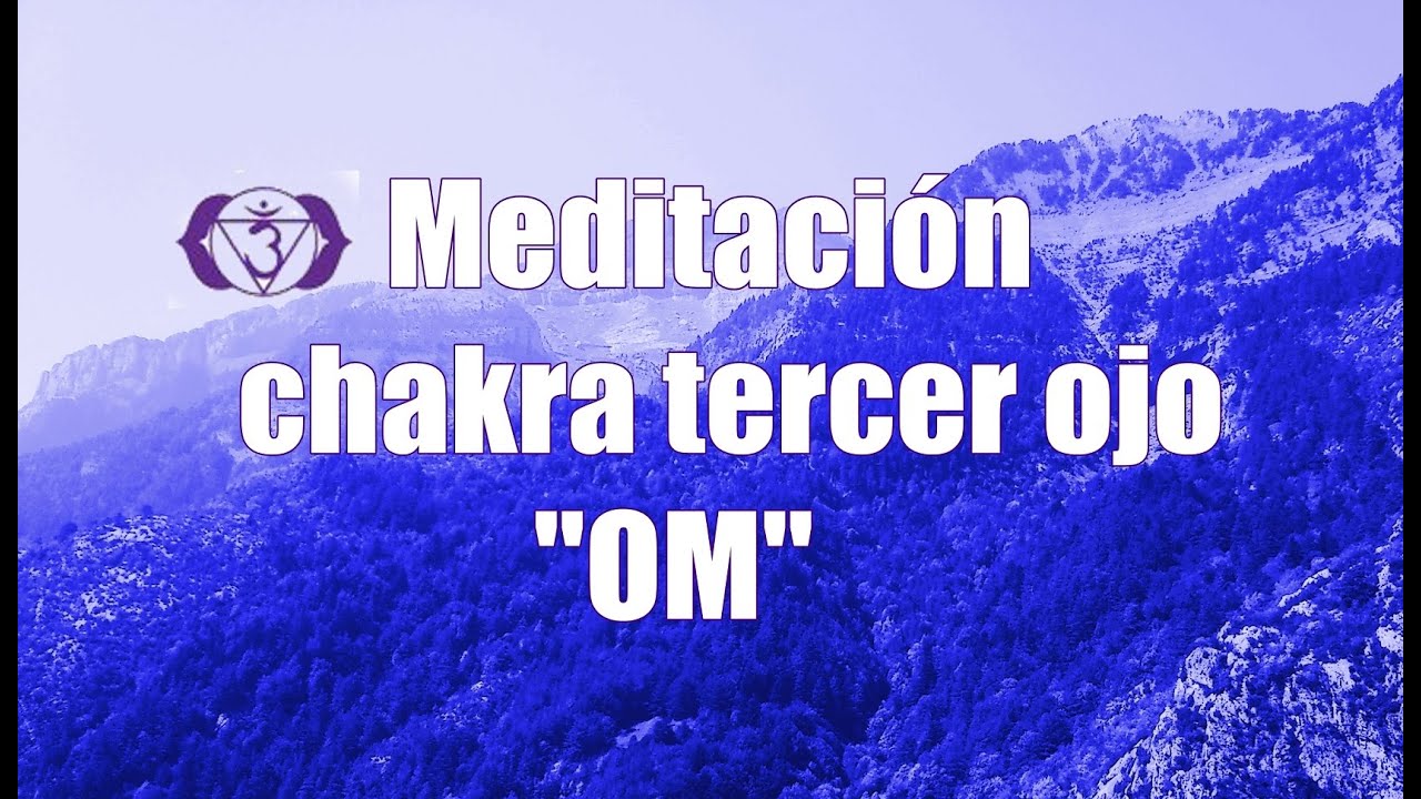 Meditación para equilibrar el chakra 6 del tercer ojo - mantra OM