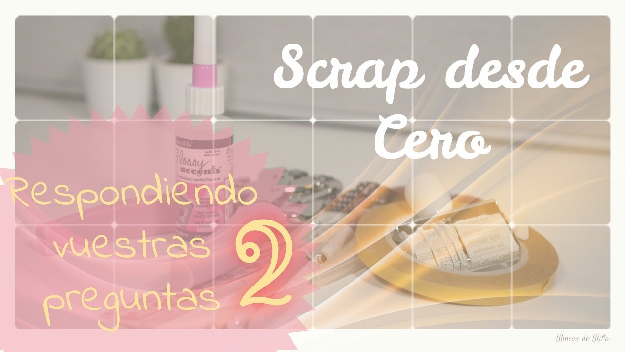 Scrap desde Cero#7.Respondiendo preguntas 2/2.Consultorio Scrap Desde Cero. Scrapbooking paso a paso