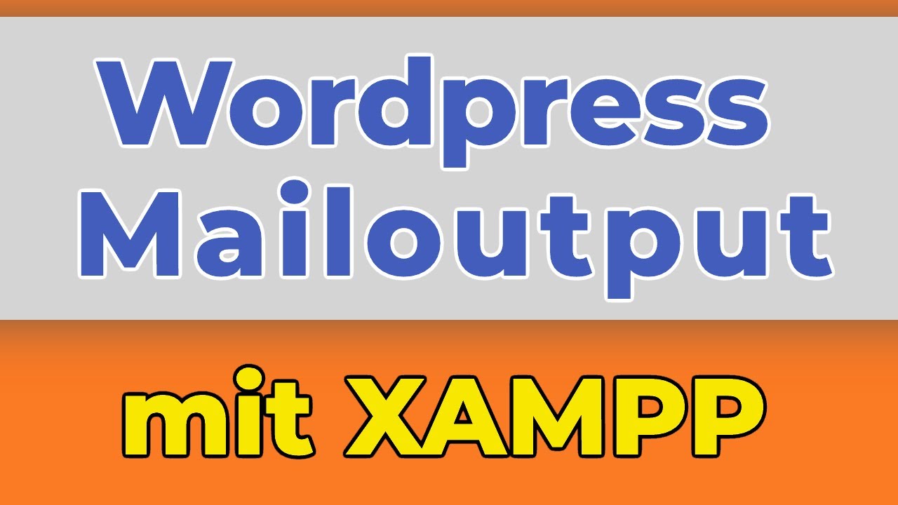 MAILVERSAND MIT XAMPP UND WORDPRESS MAILOUTPUT MIT WP MAIL SMTP