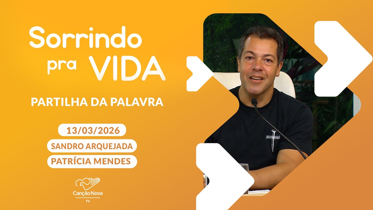 Sorrindo pra Vida - 13/03/2026 - Partilha da Palavra com Sandro Arquejada