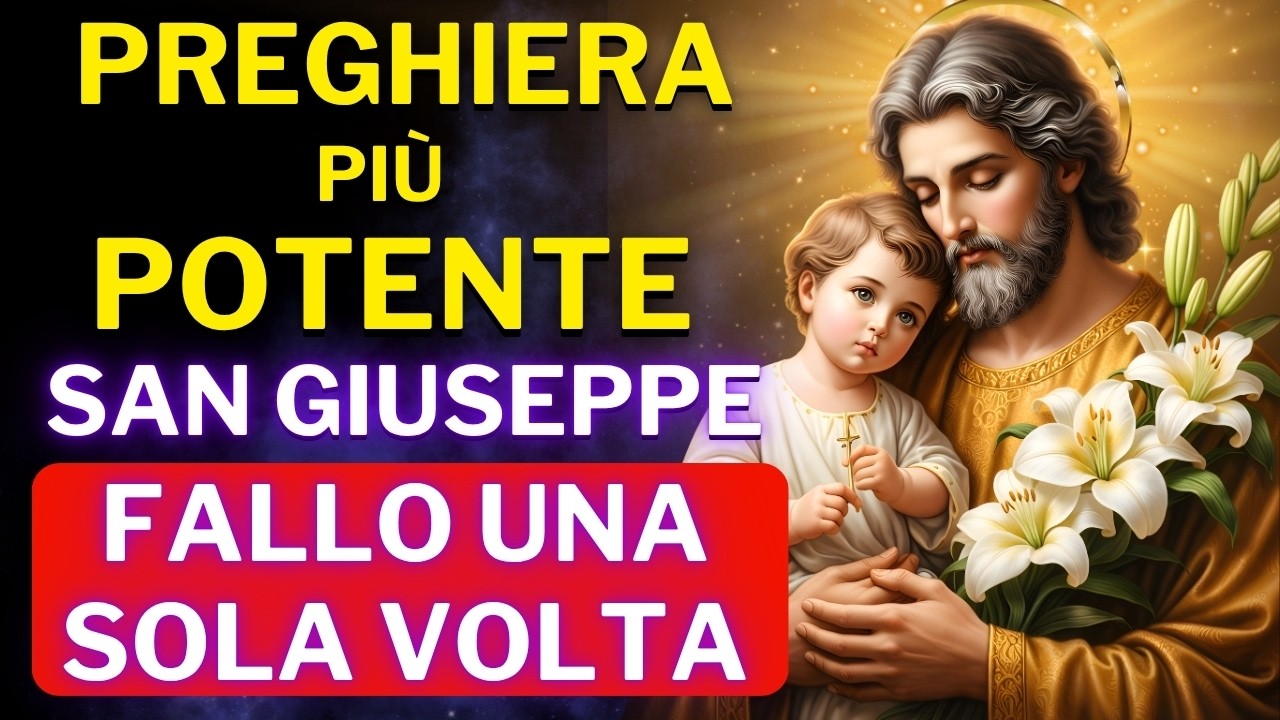 PREGHIERA A SAN GIUSEPPE - PREGA QUESTA PREGHIERA PUÒ CAMBIARE LA TUA VITA OGGI!