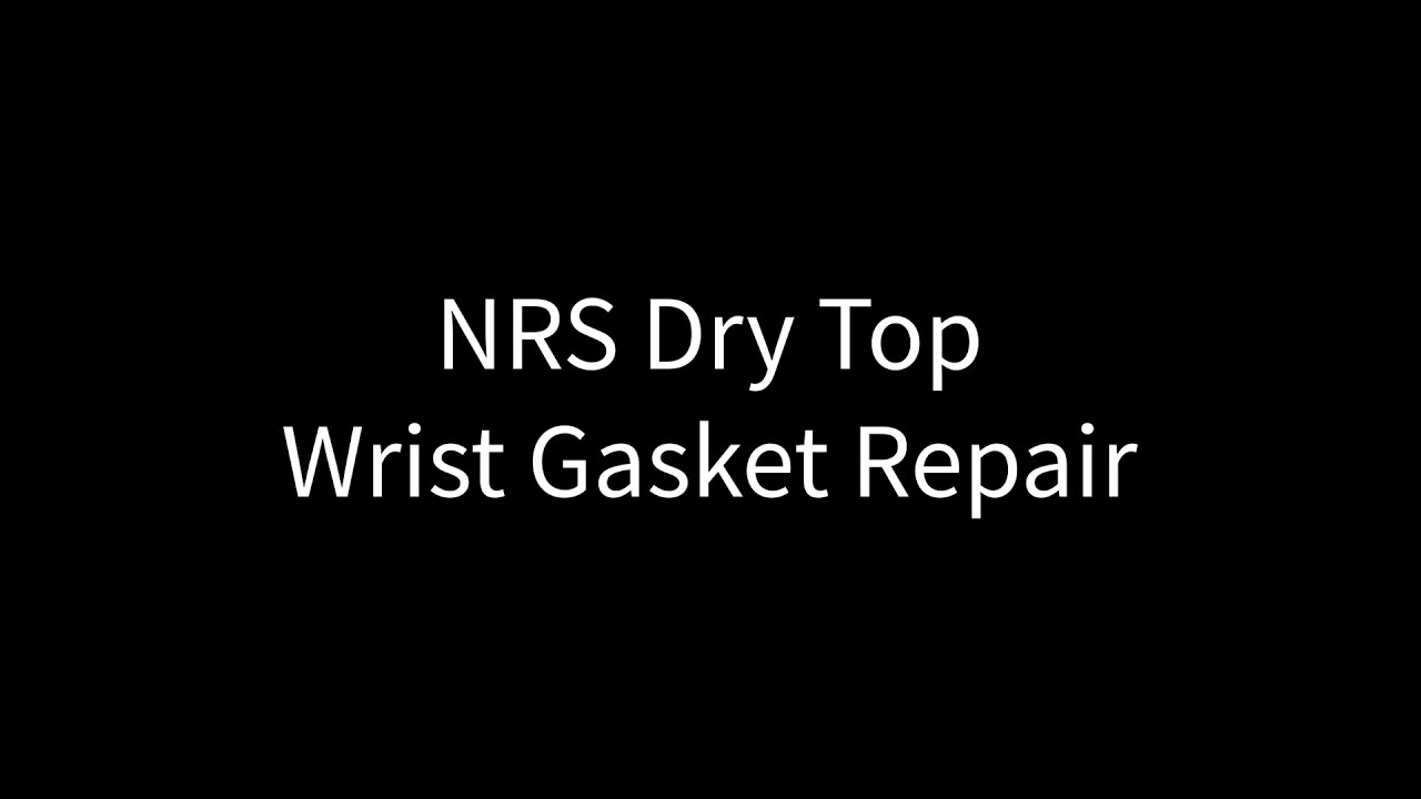 NRS Dry Top Wrist Gasket Repair