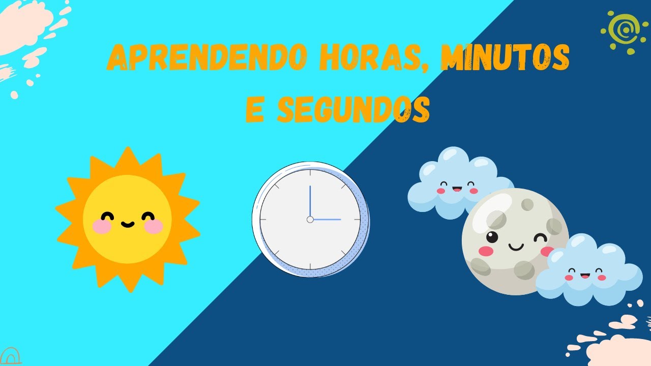 Aprendendo sobre tempo: horas, minutos e segundos - Educação Infantil
