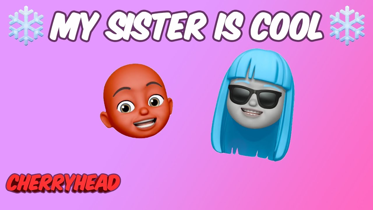 CherryHead | My sister is Cool | Nursery Rhymes & Kids Songs