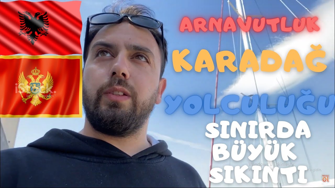 ARNAVUTLUK (ALBANİA) KARADAĞ (MONTENEGRO) KARA YOLCULUĞU SINIRDA AŞI SORUNLARI BAŞIMIZA GELENLER !!!