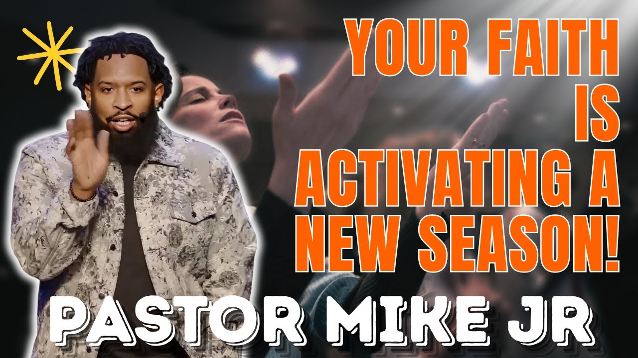 PASTOR MIKE JR - Your Faith Is Activating a New Season!
