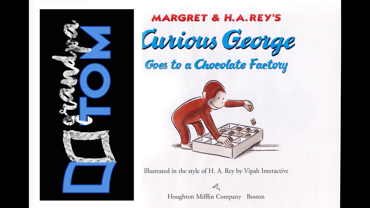 Curious George goes to a chocolate factory by Margaret and H.A, Rey read by Grandpa Tom