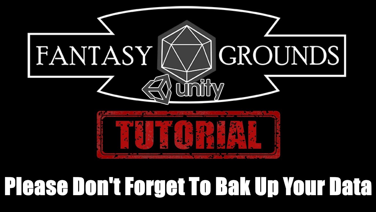 Fantasy Grounds Unity Tutorial --- Please Don't Forget To Back Up Your Campaign Data
