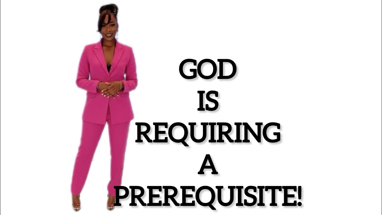 GOD IS REQUIRING A PREREQUISITE!