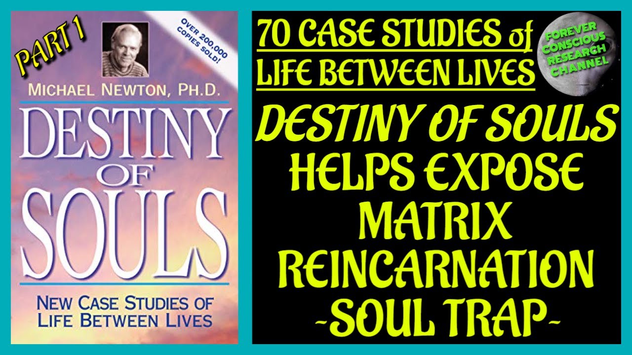 Pt 1 Analysis 70 Case Studies of Life Between Lives Matrix Reincarnation Soul Trap Destiny of Souls