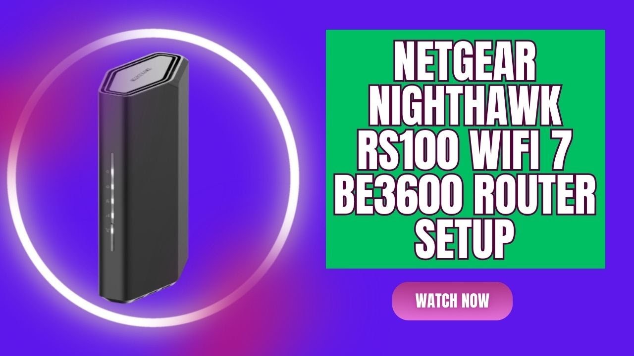 NETGEAR Nighthawk RS100 WiFi 7 BE3600 Router Setup
