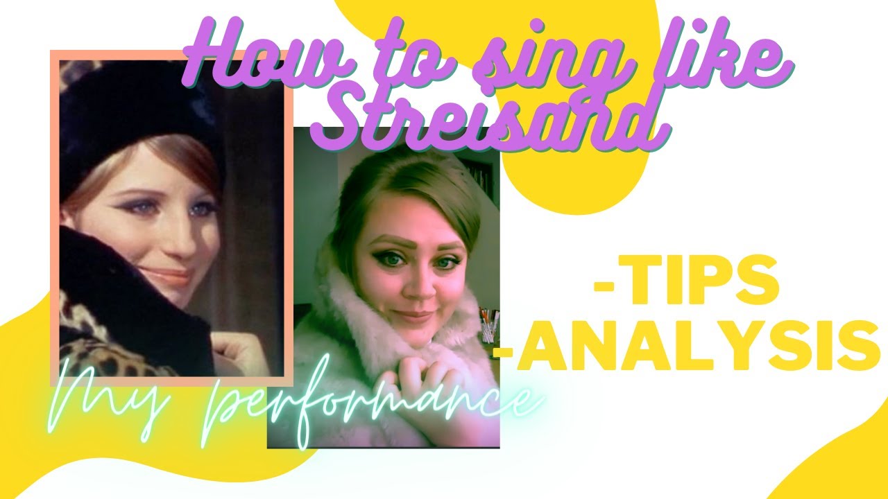 How to sing like Streisand (vocal analysis, tips and performance)