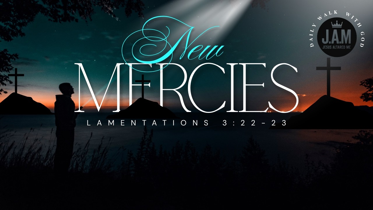God's New Mercies Every Morning | Lamentations 3:22-23