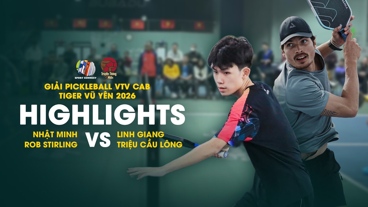 [HIGHLIGHTS] NHẬT MINH / ROB STIRLING vs LINH GIANG / TRIỆU CẦU LÔNG | VTVcab Pickleball Vũ Yên 2026