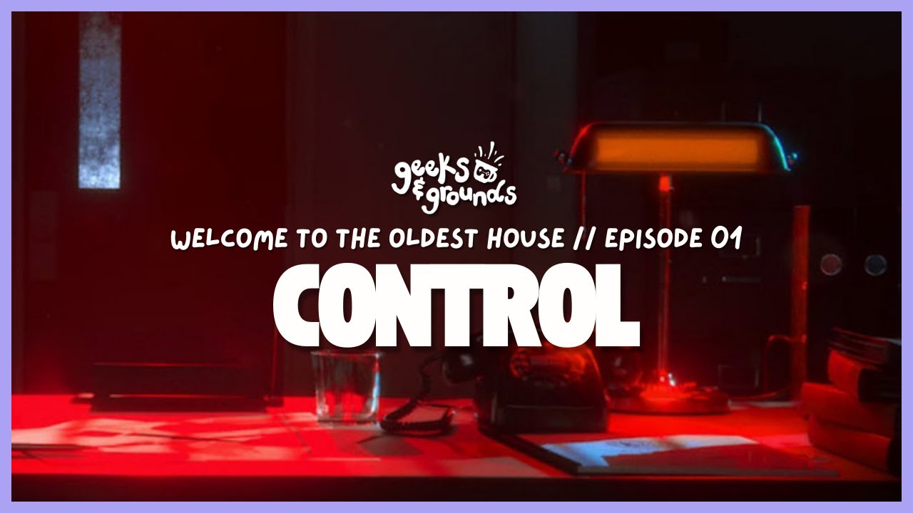 Welcome to the Oldest House 🔻 Control 01 | Geeks & Grounds Podcast