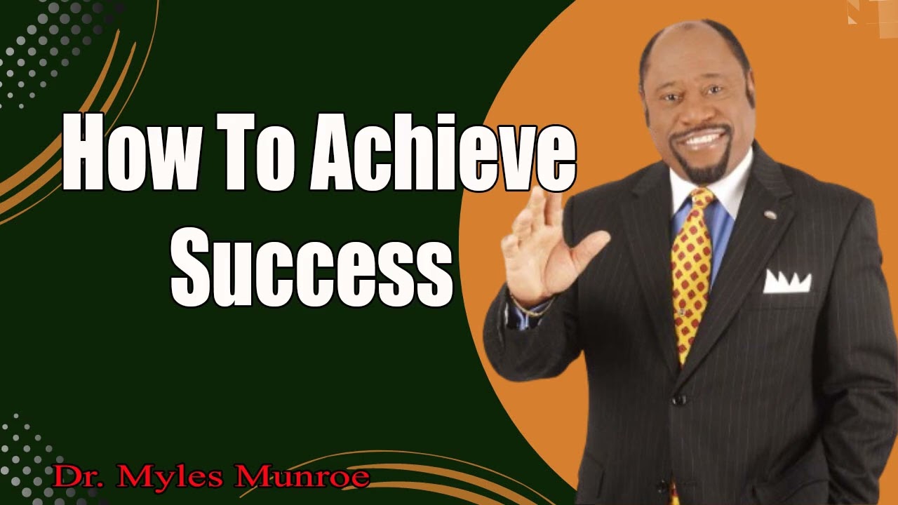 How To Achieve Success_ 10 Life-Changing Tips From Dr. Myles Munroe _ MunroeGlobal.com