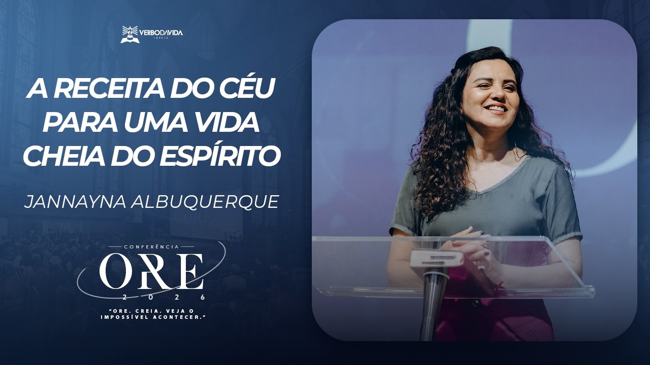 ORE26 - Jannayna Albuquerque | A RECEITA DO CÉU PARA UMA VIDA CHEIA DO ESPÍRITO