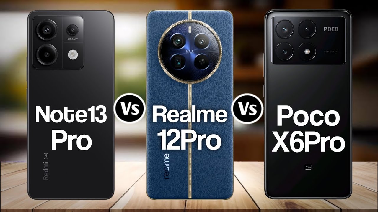 Redmi Note 13 Pro Vs Realme 12 Pro Vs Poco X6 Pro