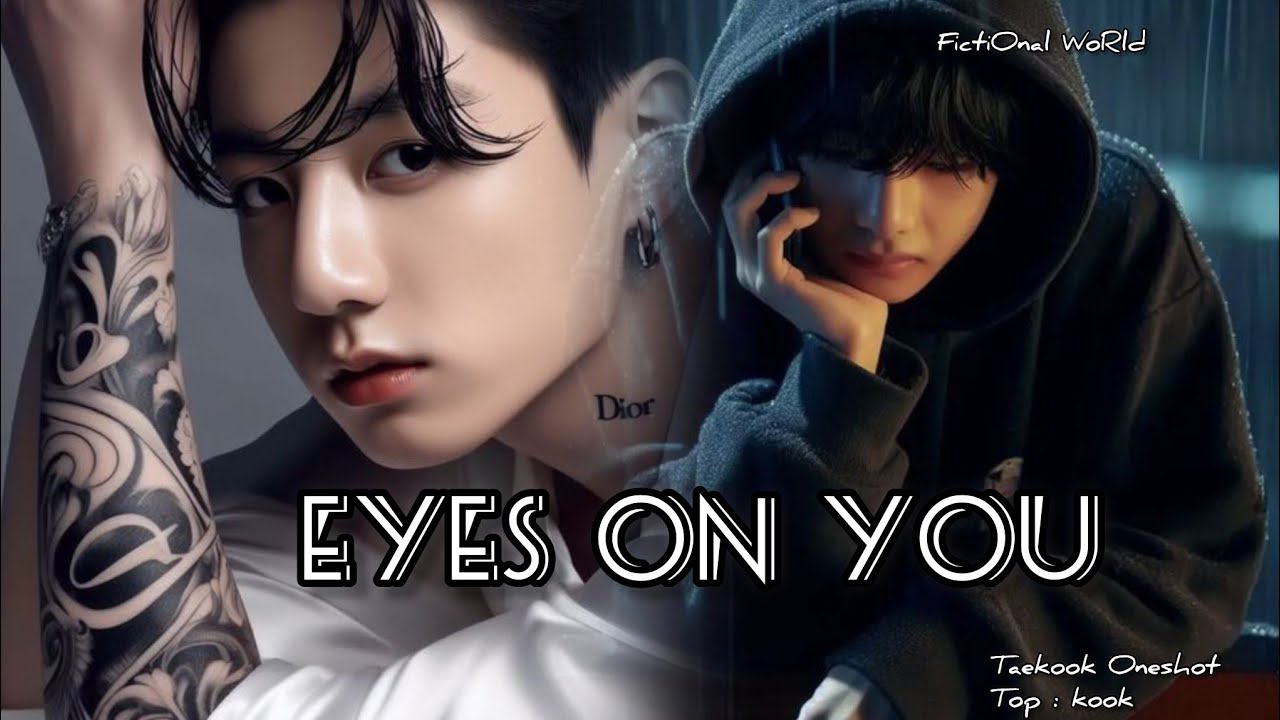 Taekook Oneshot || Top kook|| Eyes On You || Taekook FF || Vkook FF || BL Series || Fanfiction