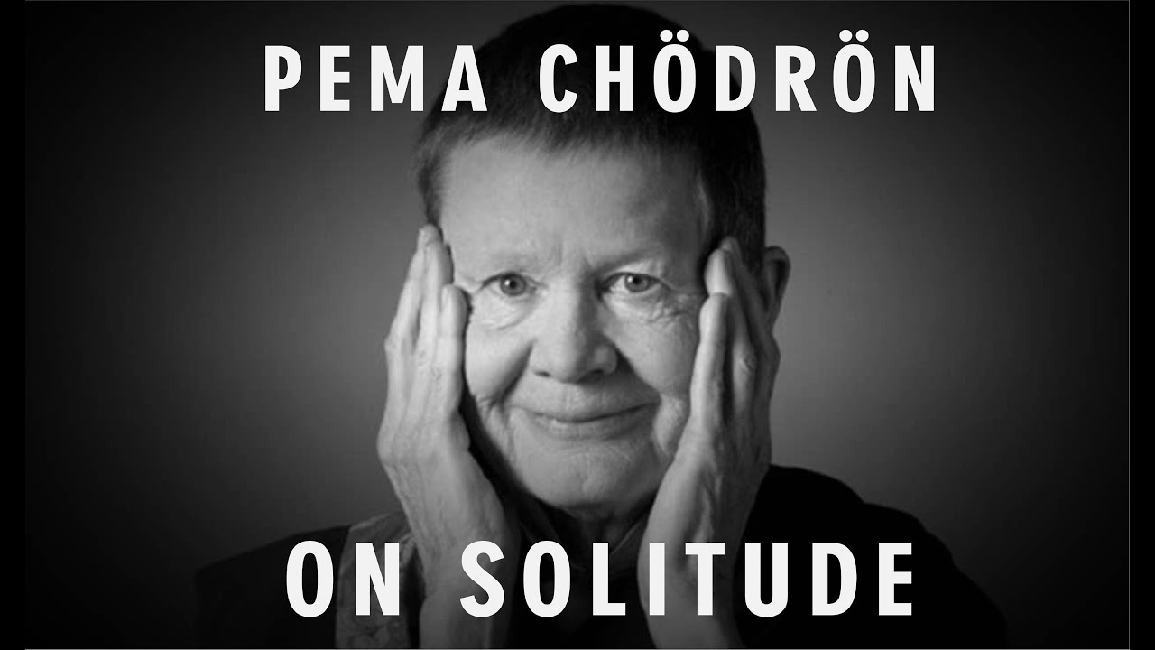 Pema Chödrön: On Solitude
